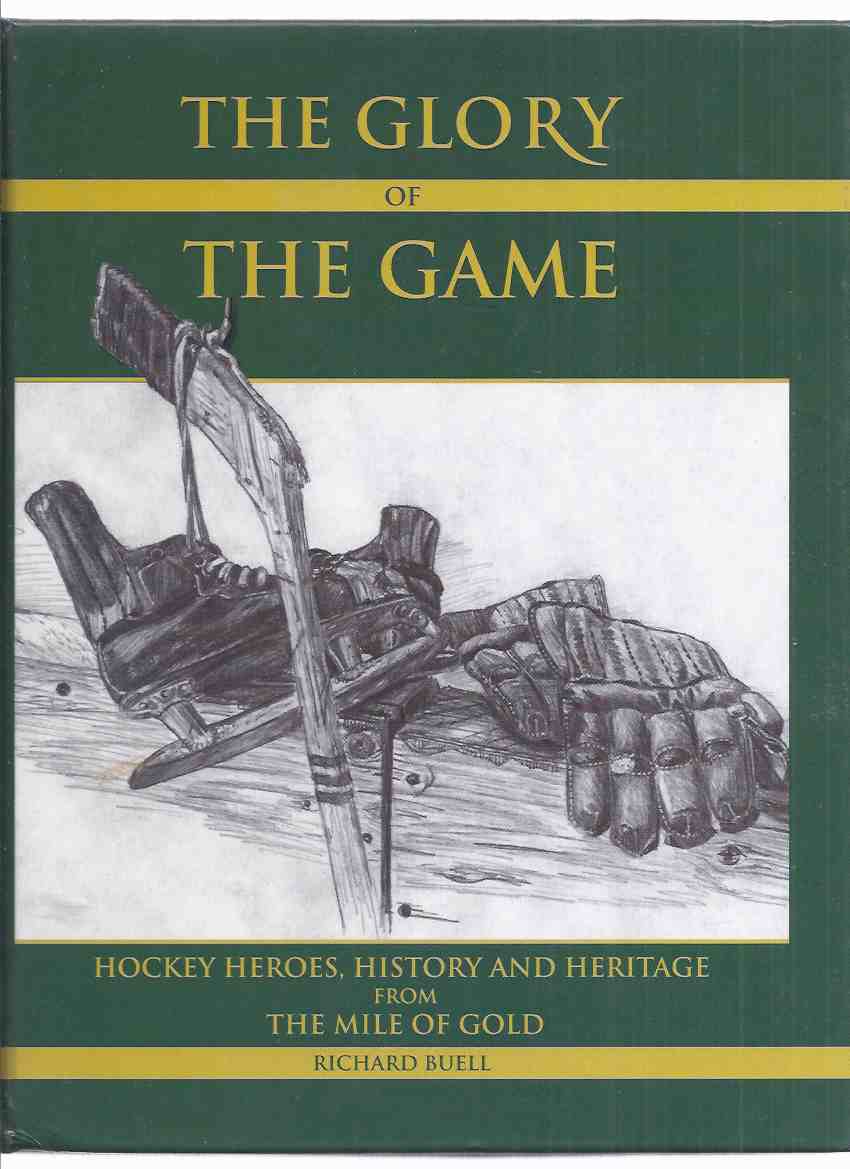 Image for The Glory of the Game: Hockey Heroes, History and Heritage from The Mile of Gold -by Richard Buell ( Kirkland Lake / Northern Ontario / Local History )( NHL / National Hockey League; Inc. Ted Lindsay, Les Duff; Ralph Backstrom; Bud Hillman; The Plagers )