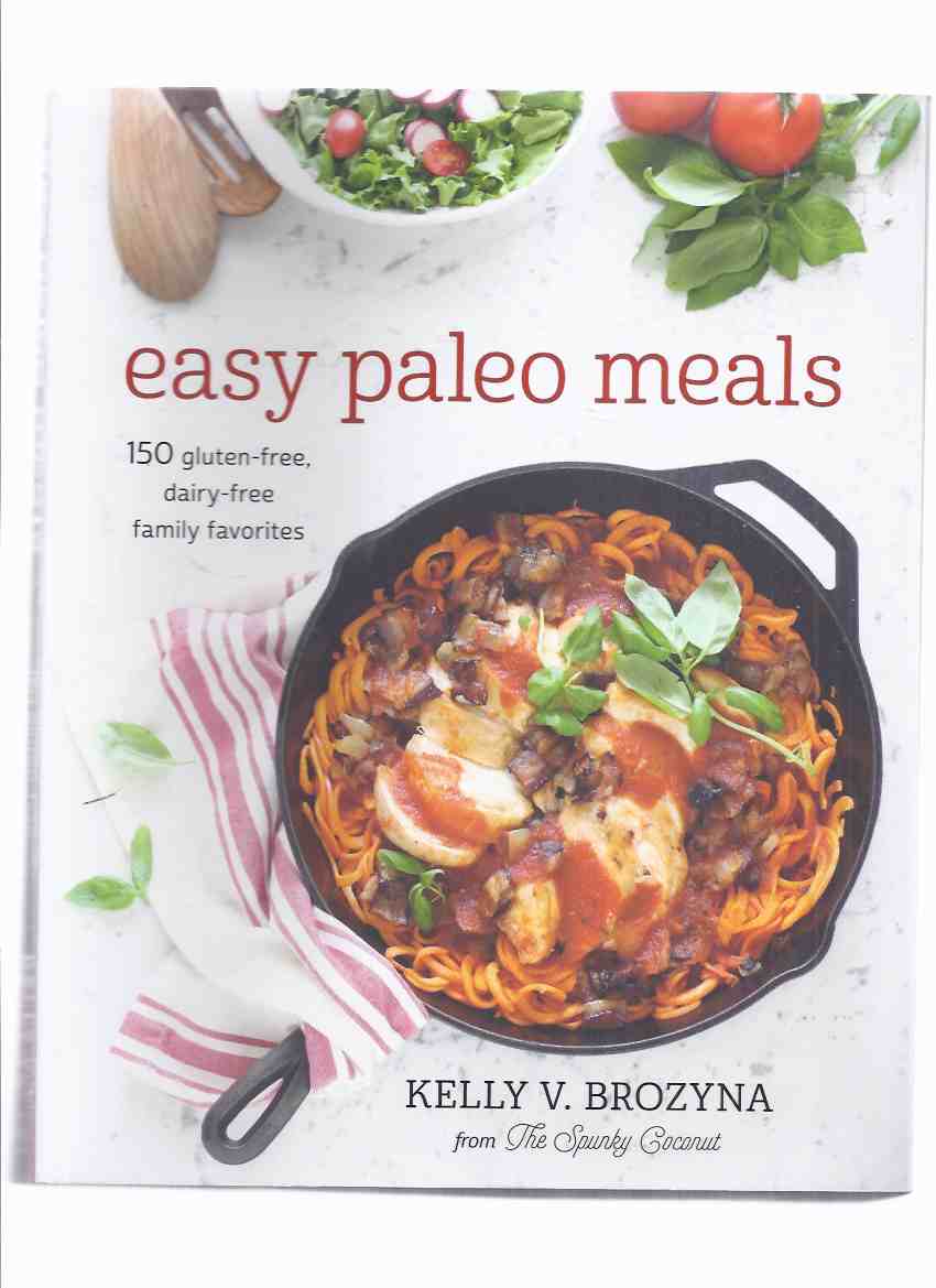 Image for Easy Paleo Meals: 150 Gluten Free Dairy Free Family Favorites ( Cookbook / Cook Book / Cooking / Recipes )