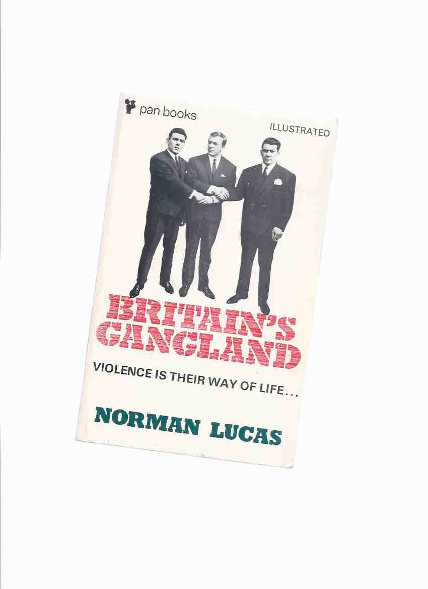 Image for Britain's Gangland: Violence is Their Way of Life -by Norman Lucas (inc. Glasgow, Little Chicago; London, the Race Gangs; Liverpool; White Slavers' Fleshpots; The Kray Firm; Underworld Take Over, etc)( From razor gangs of the 20s to the Kray killers )