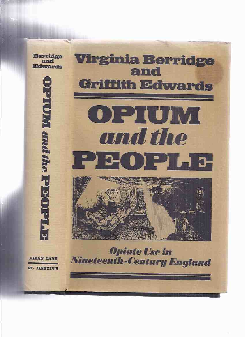Opium and the People: Opiate Use in Nineteenth-Century England -by Virginia Berridge and Griffith Edwards ( 19th C.) Image for Opium and the People: Opiate Use in Nineteenth-Century England -by Virginia Berridge and Griffith Edwards ( 19th C.)