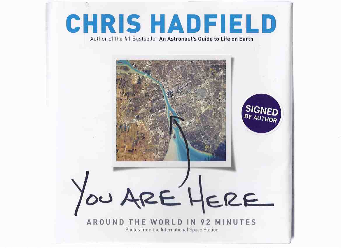 Image for You are Here: Around the World in 92 Minutes -by Chris Hadfield - Signed By the Canadian Astronaut ( Commander of the International Space Station )( Ninety-Two )