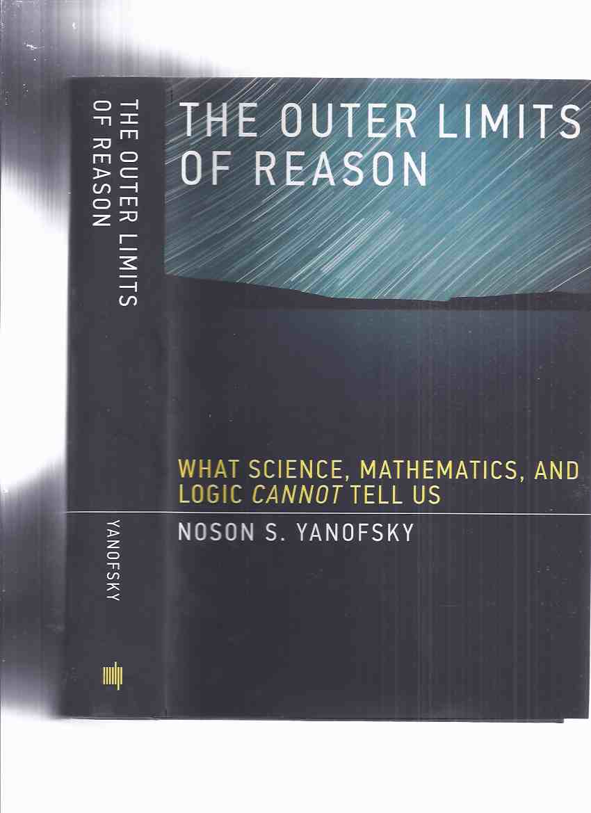 Image for The Outer Limits of Reason: What Science, Mathematics, and Logic CANNOT Tell Us -by Noson S Yanofsky / The MIT Press