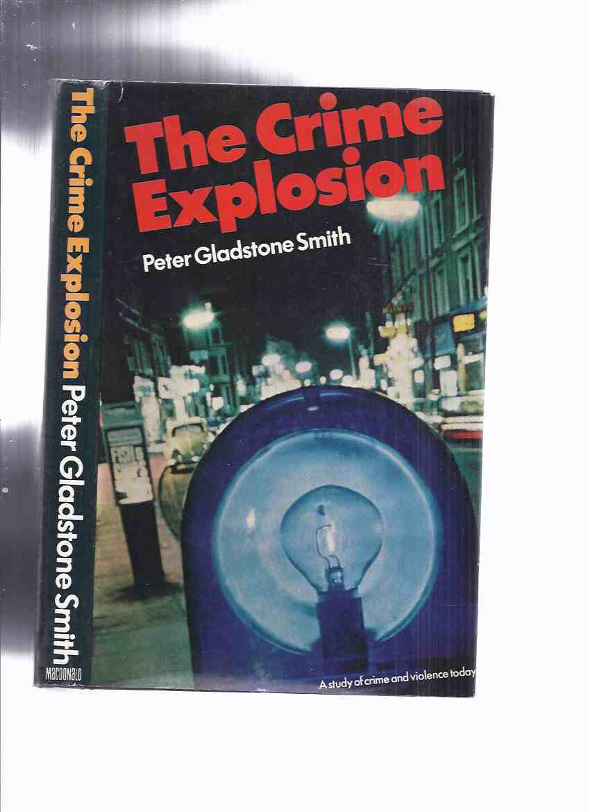 Image for The Crime Explosion: a Study of Crime and Violence Today -by Peter Gladstone Smith -Signed (inc. Enter the Mafia; Organised Crime; Drugs Threat; Forgery & Fraud, etc)( F E Camps Related)
