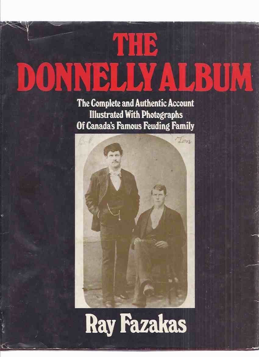Image for The Donnelly Album: The Complete & Authentic Account Illustrated with Photographs of Canada's Famous Feuding Family -by Ray Fazakas ( The Black Donnellys / Lucan, Ontario )