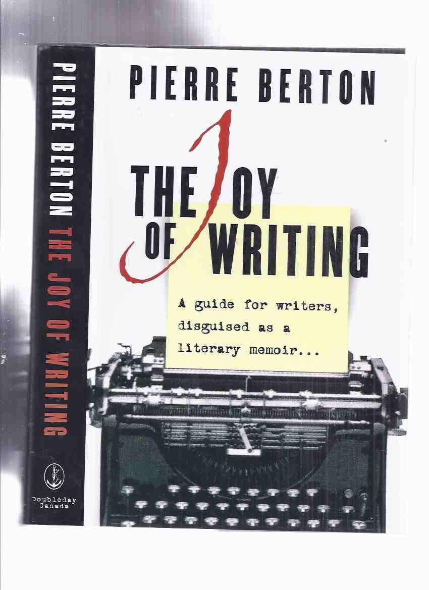 Image for The Joy of Writing -A guide for writers, disguised as a literary memoir -by Pierre Berton