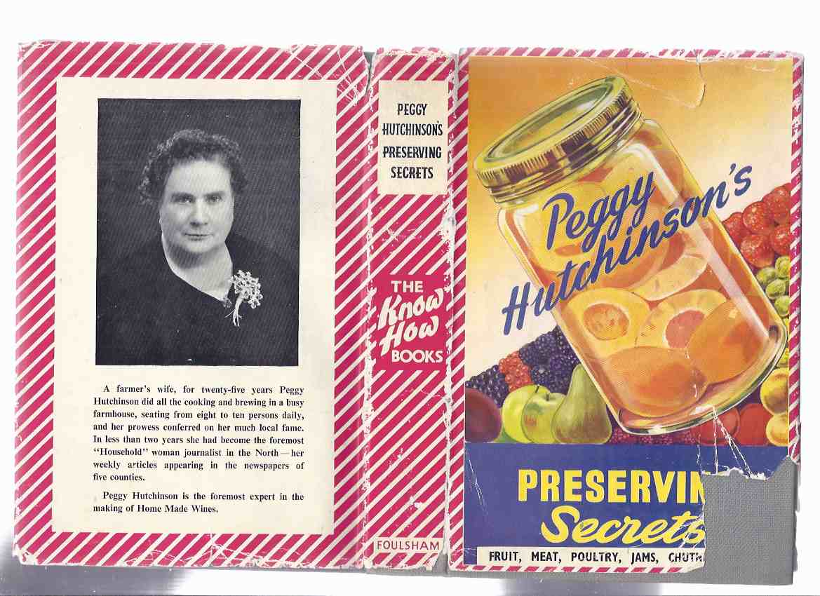 Image for Peggy Hutchinson's Preserving Secrets: Fruit, Meat, Poultry, Jams, Chutney, etc ( Cookbook / Cook Book / Recipes )(inc. Jellies, Marmalade, Bottling, Pickles, Syrups & Minerals, Pastes Butters Cheeses, Sauces Ketchups, Curds, etc)( Preserves )