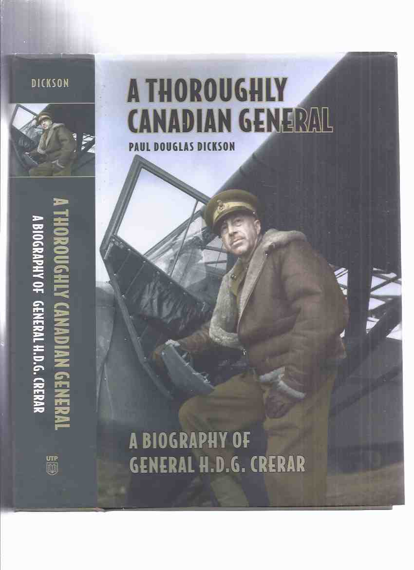 Image for A Thoroughly Canadian General: A Biography of General H D G Crerar -by Paul Douglas Dickson ( Henry Duncan Graham "Harry" Crerar )( Canadian Army / Armed Forces )