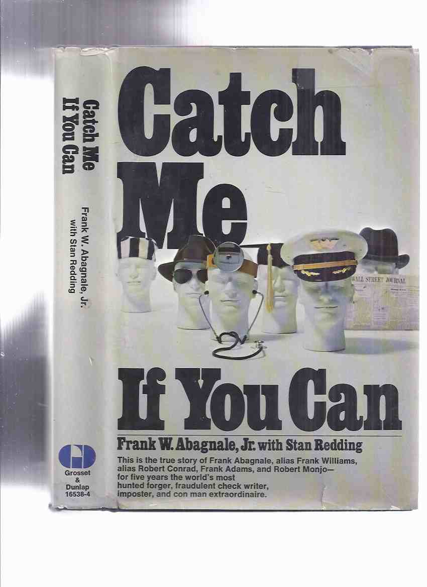 Catch Me if You Can ---the True Story of Frank Abagnale, Alias Frank Williams, Robert Conrad; Frank Adams and Robert Monjo - for Five Years the World's Most Hunted Forger, Fraudulent Check Writer, Imposter and Con Man Extraordinaire Image for Catch Me if You Can ---the True Story of Frank Abagnale, Alias Frank Williams, Robert Conrad; Frank Adams and Robert Monjo - for Five Years the World's Most Hunted Forger, Fraudulent Check Writer, Imposter and Con Man Extraordinaire