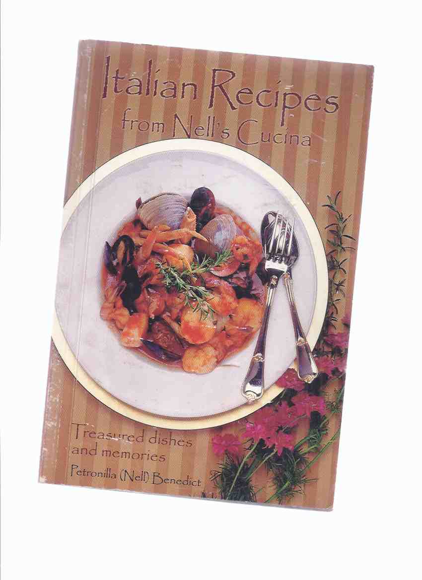 Italian Recipes from Nell's Cucina: Treasured Dishes and Memories -by Petronilla ( Nell ) Benedict -a Signed Copy ( Cook Book / Cookbook, Cooking ) Image for Italian Recipes from Nell's Cucina: Treasured Dishes and Memories -by Petronilla ( Nell ) Benedict -a Signed Copy ( Cook Book / Cookbook, Cooking )