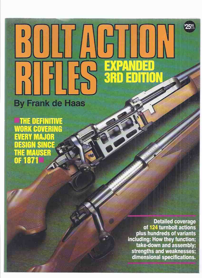 Bolt Action Rifles 3rd Edition: The Definitive Work Covering Every Major Design Since The Mauser of 1871 ( Detailed coverage of 124 turnbolt actions plus hundreds of variants inc. how they function, take down & assembly, dimensional specifications, etc) Image for Bolt Action Rifles 3rd Edition: The Definitive Work Covering Every Major Design Since The Mauser of 1871 ( Detailed coverage of 124 turnbolt actions plus hundreds of variants inc. how they function, take down & assembly, dimensional specifications, etc)