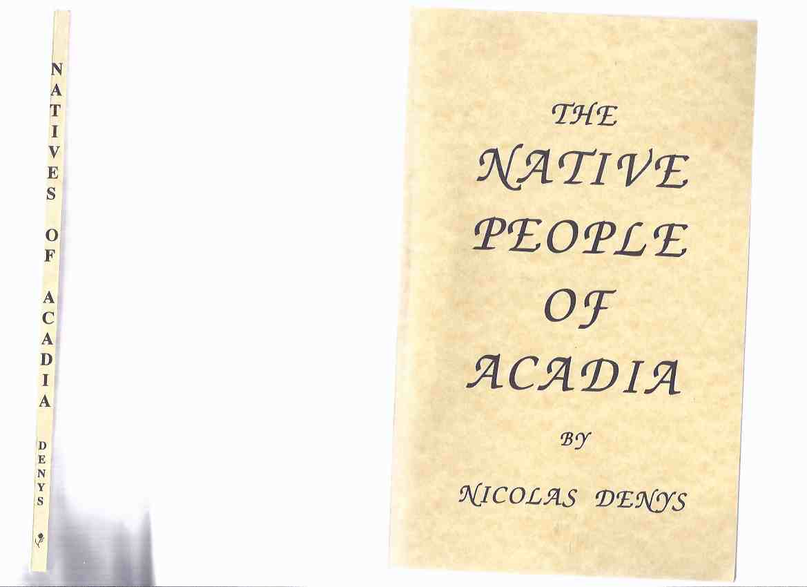 Image for The Native People of Acadia -by Nicolas Denys (based on the Translation By W F Ganong of The Description and Natural History of the Coasts of North America (Acadia) [Description geographique des costes de l'Amerique, Chapters 23 to 27 )