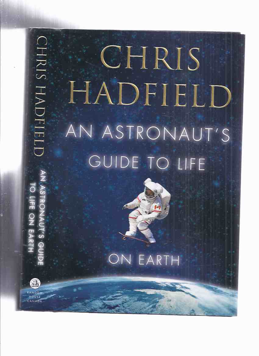Image for An Astronaut's Guide to Life on Earth -by Chris Hadfield - Signed By the Canadian Astronaut ( Commander of the International Space Station )