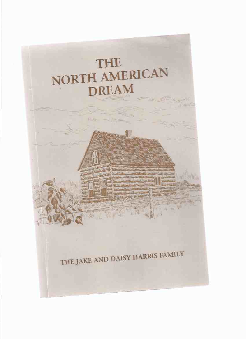 Image for The North American Dream: The Jake and Daisy Harris Family -by John Harris -a Signed Copy ( Elmwood - Douglas Avenue - Stonewall areas of Winnipeg, Manitoba / Local History / Friesland -The Netherlands / Dutch Immigrants / Immigration )