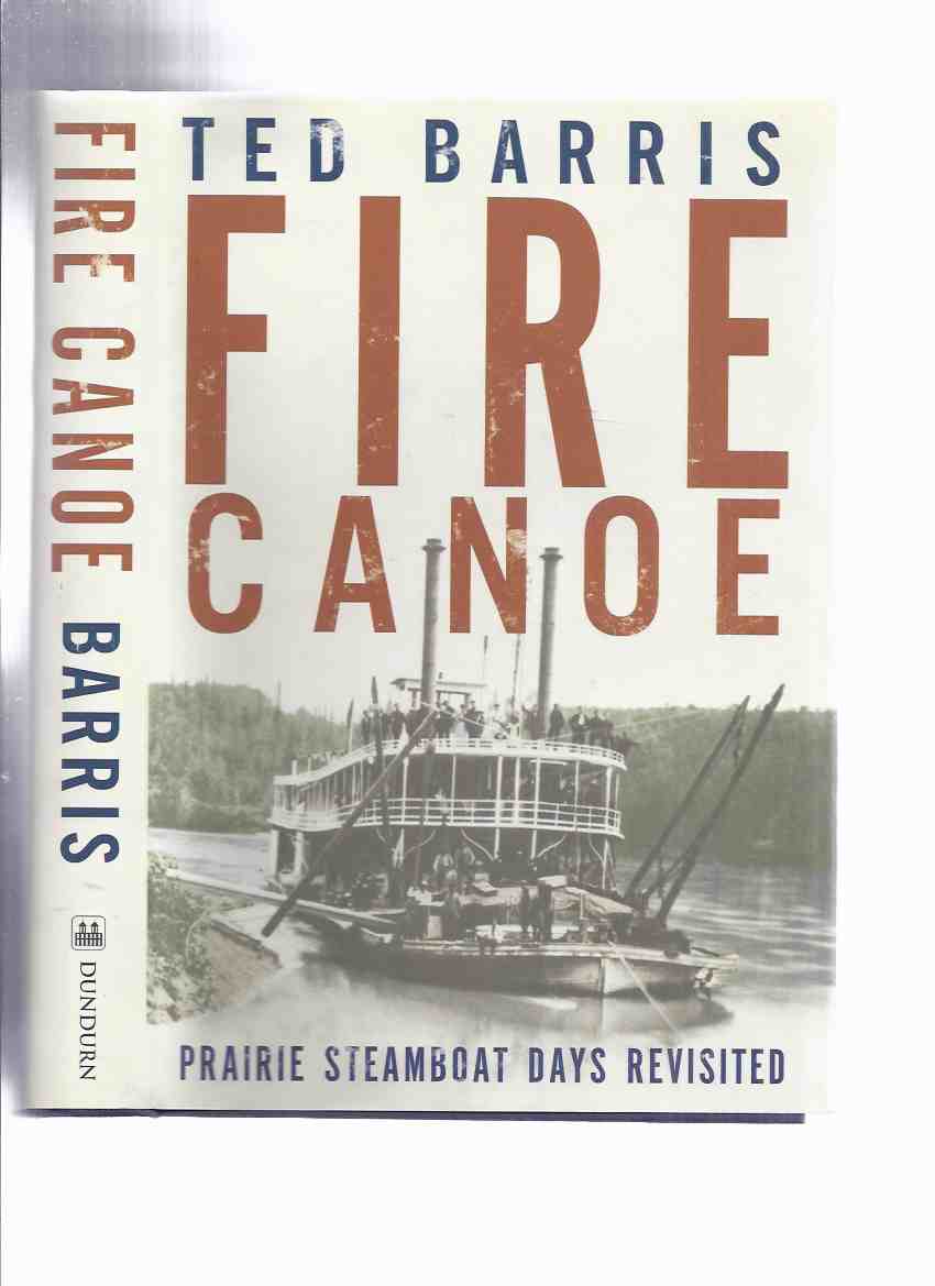 Fire Canoe: Prairie Steamboat Days Revisited -by Ted Barris -a Signed Copy ( Lake Steamers / Steam Boats ) Image for Fire Canoe: Prairie Steamboat Days Revisited -by Ted Barris -a Signed Copy ( Lake Steamers / Steam Boats )