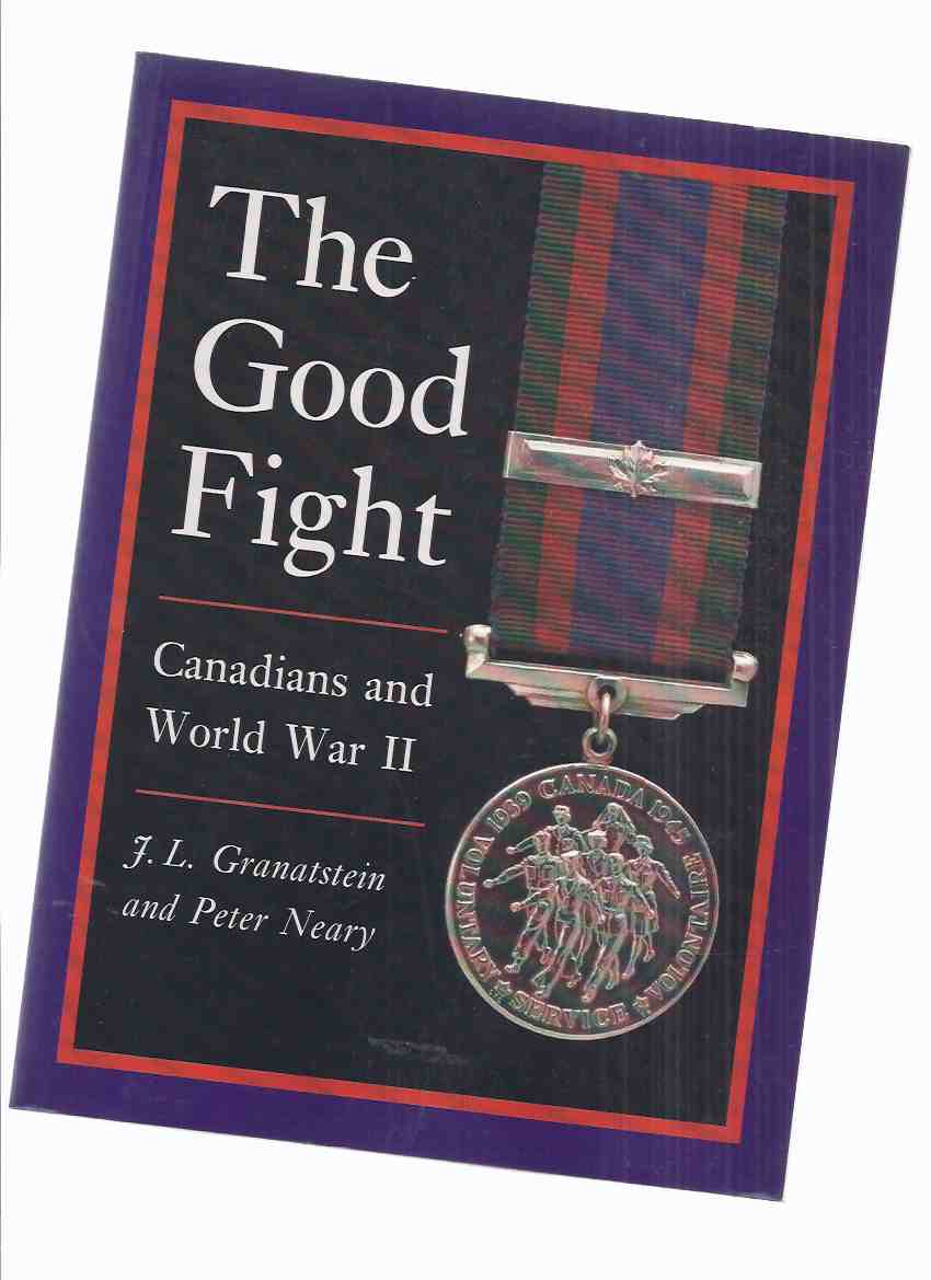 Image for The Good Fight: Canadians and World War ii (inc, Hong Kong Disaster; Commando Raid on Dieppe; Gelsenkirchen; Dachau; Kirkland Lake 1943; Demobilization; etc)( WWII