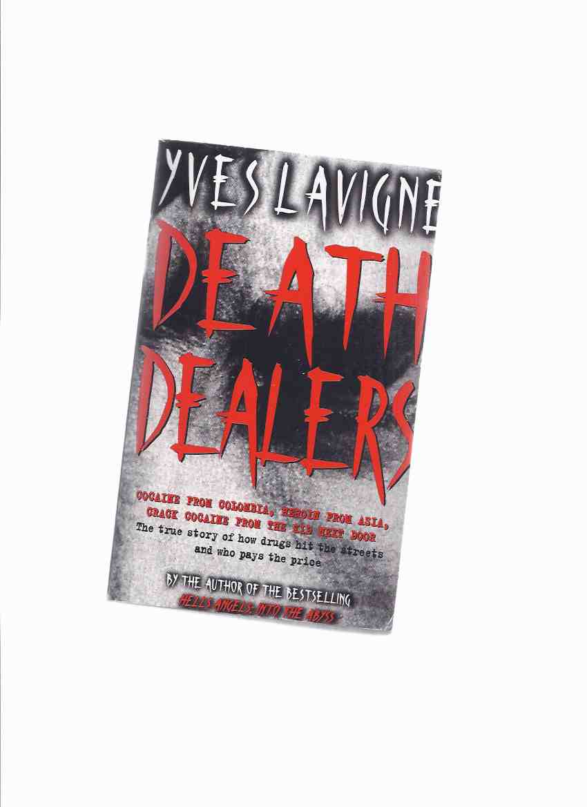 Image for DEATH DEALERS: Cocaine From Colombia, Heroin from Asia, Crack Cocaine from the Kid Next Door ---The True Story of How Drugs Hit the Streets & Who Pays the Price ---a signed Copy