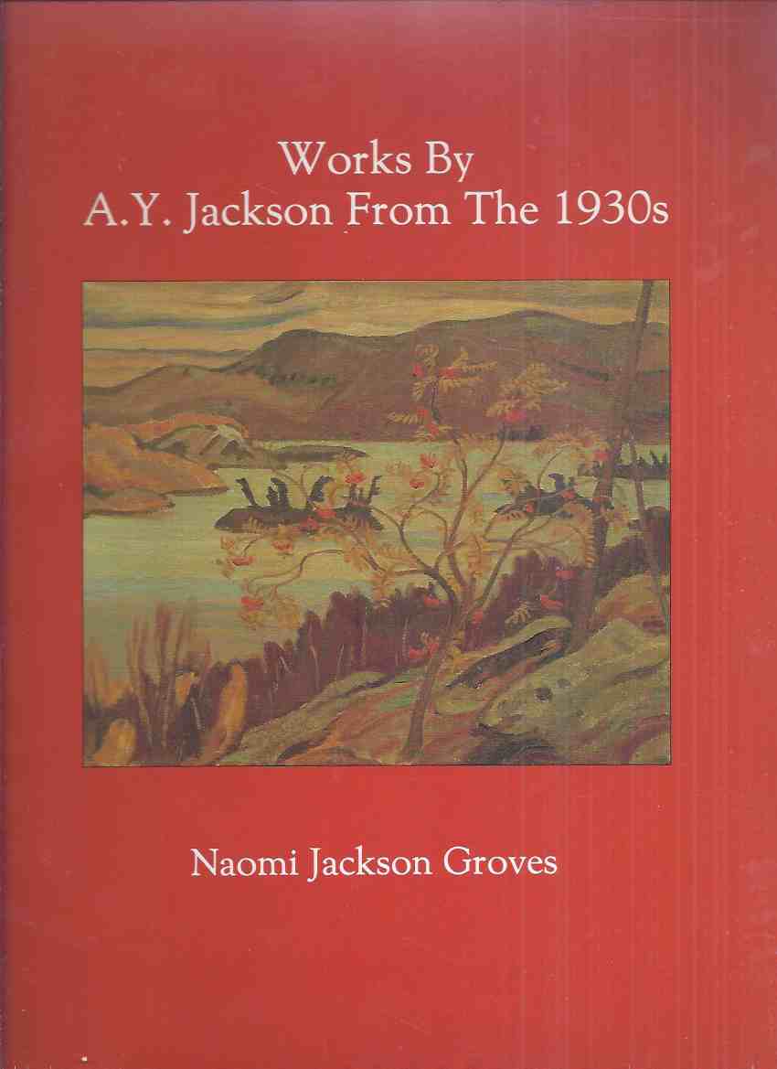 Image for Works by A Y Jackson from the 1930s -by Naomi Jackson Groves / Carleton University Press ( 1930's ) ( Group of Seven related)