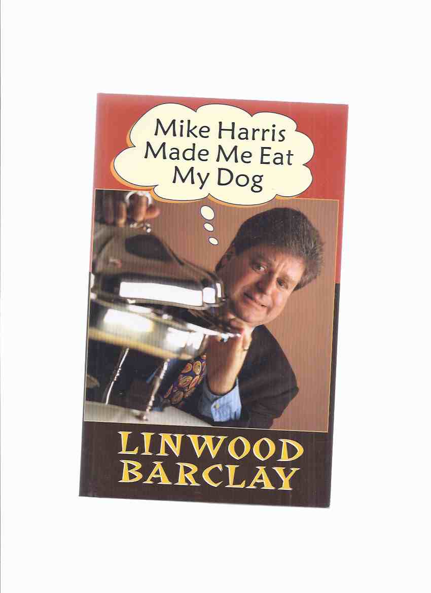Image for Mike Harris Made Me Eat my Dog -by Linwood Barclay --a Signed Copy