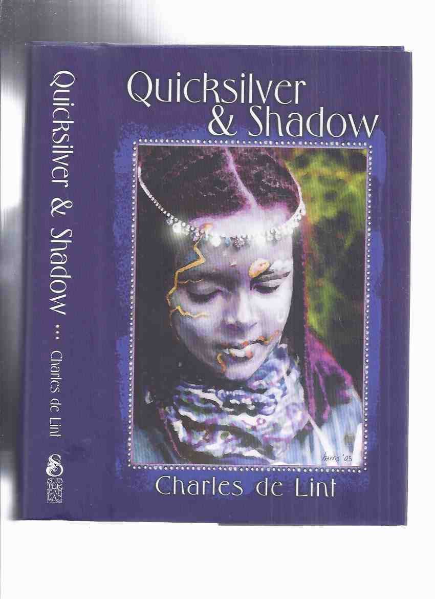 Image for Quicksilver & Shadow: Collected Early Stories Volume 2: Contemporary, Dark fantasy and Science Fiction Stories -by Charles De Lint -a Signed Copy (inc. Berlin; Stick; Bordertown an Introduction; May This be Your Last Sorrow; etc)
