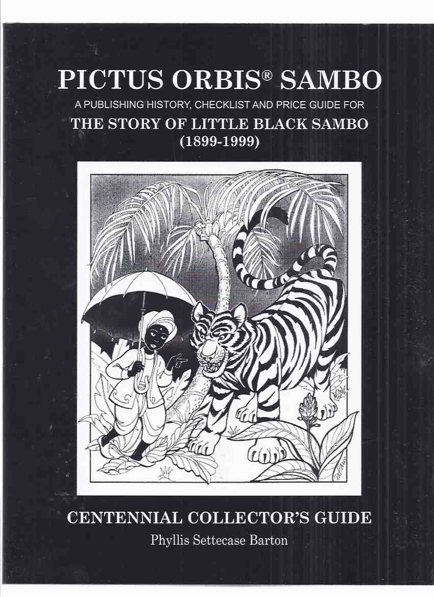 Image for PICTUS ORBIS SAMBO: A Publishing History, Checklist and Price Guide for The Story of Little Black Sambo ( 1899 - 1999 ): Centennial Collector's Guide #129 of 1000 Signed and Numbered Copies ( Bibliography )