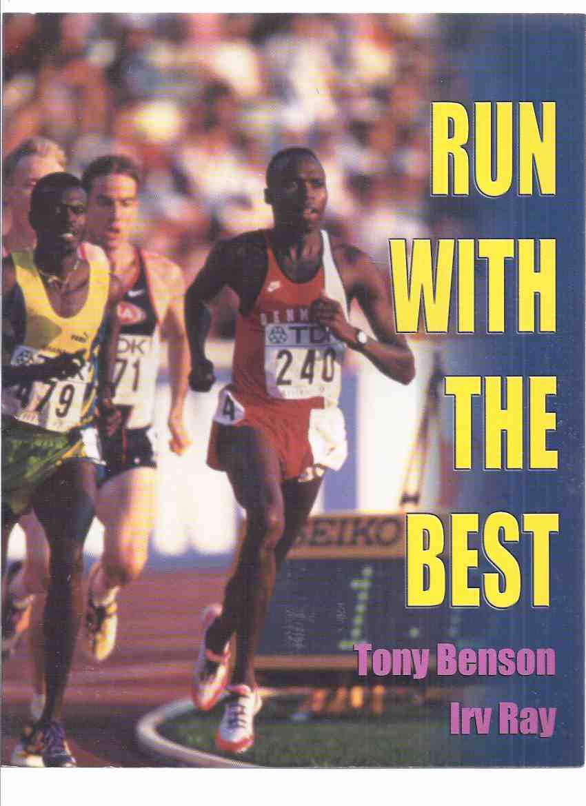 Image for Run with the Best: A Coach's Guide to Training Middle and Long Distance Runners Based on the Cerutty and Lydiard Models -by Tony Benson and Irv Ray ( Arthur Lydiard / Percy Cerutti )( Running )