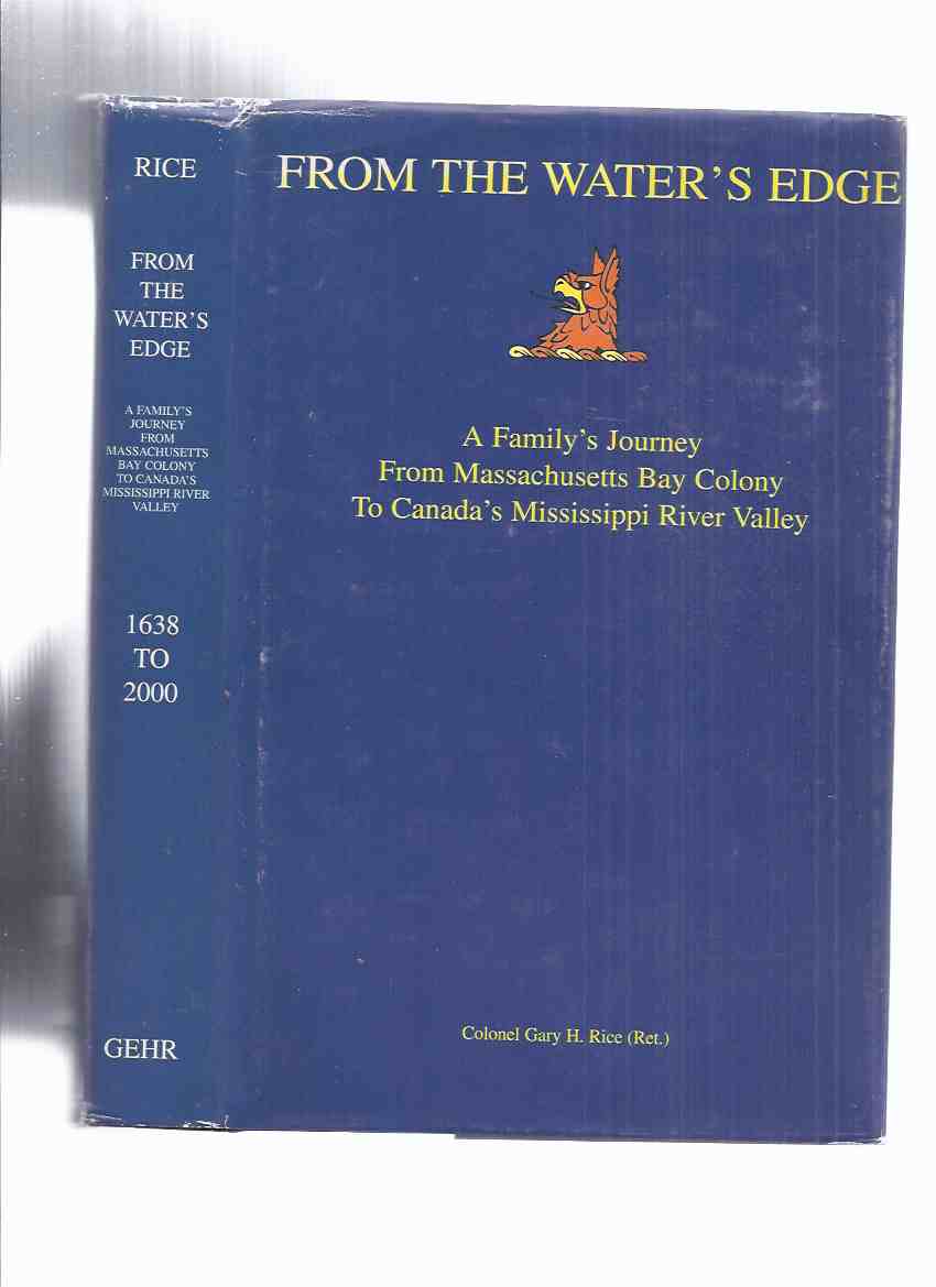 Image for From the water's edge: A family's journey from Massachusetts Bay Colony to Canada's Mississippi River Valley -by Colonel Hary H Rice ( Ret. ) -a Signed Copy ( Family History / Ontario History )