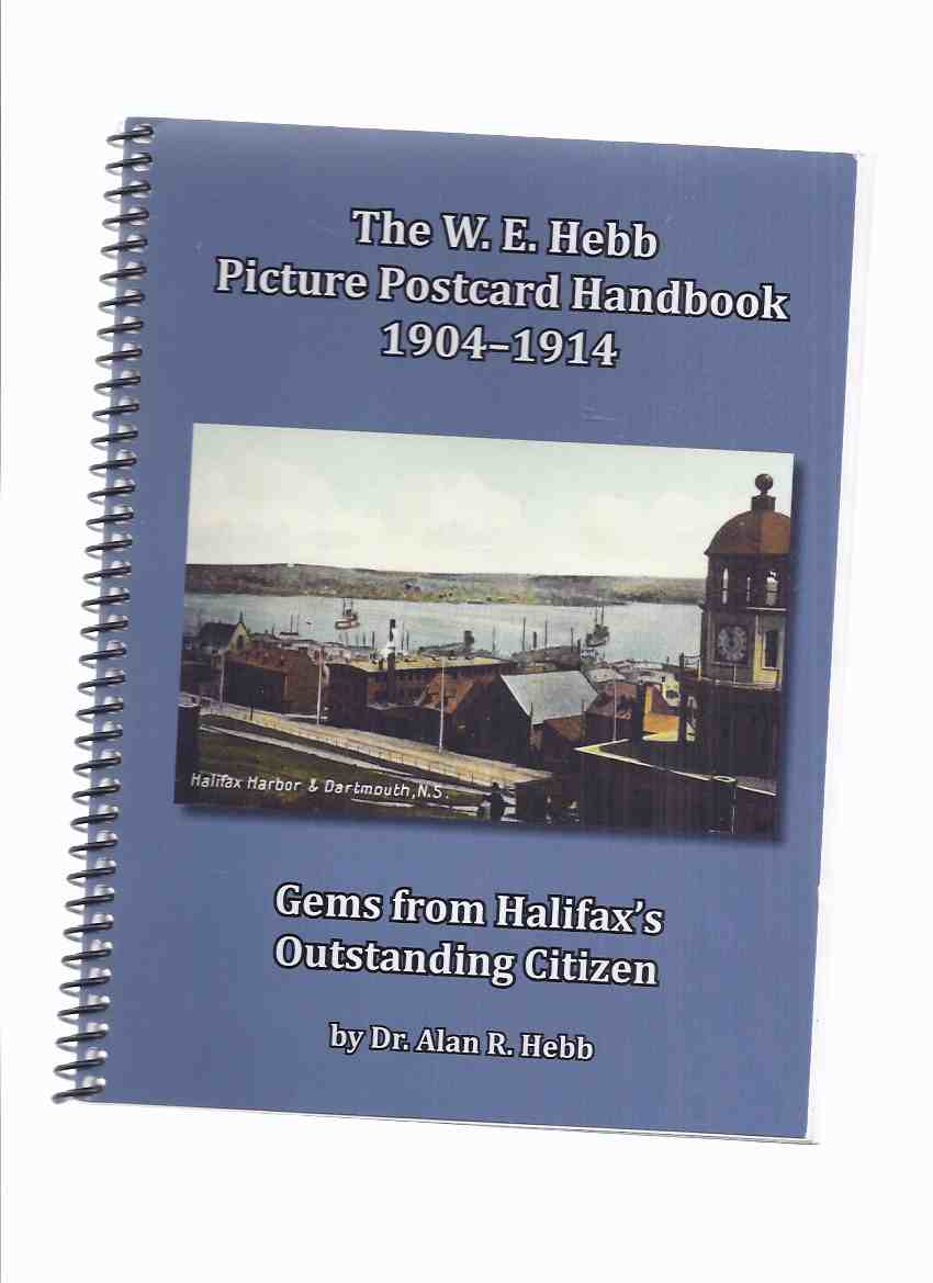Image for The W E Hebb Picture Postcard Handbook 1904-1914 -by Dr Alan R Hebb -a Signed Copy ( Willis Ephraim Hebb )( Post Cards )( Halifax / Nova Scotia / Maritimes related)