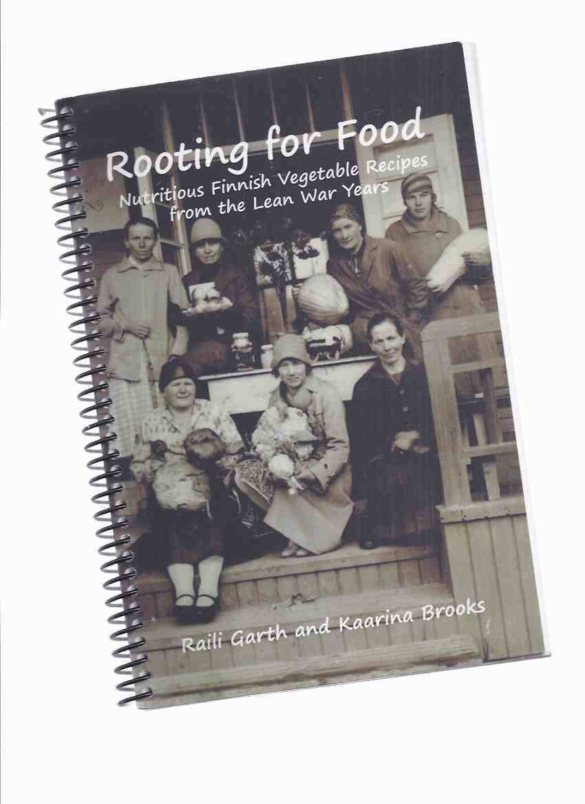 Image for Rooting for Food: Nutritious Finnish Vegetable Recipes from the Lean War Years -by Raili Garth and Kaarina Brooks (signed)( Finland History / Cookbook / Cook Book / Cooking )( WWII )