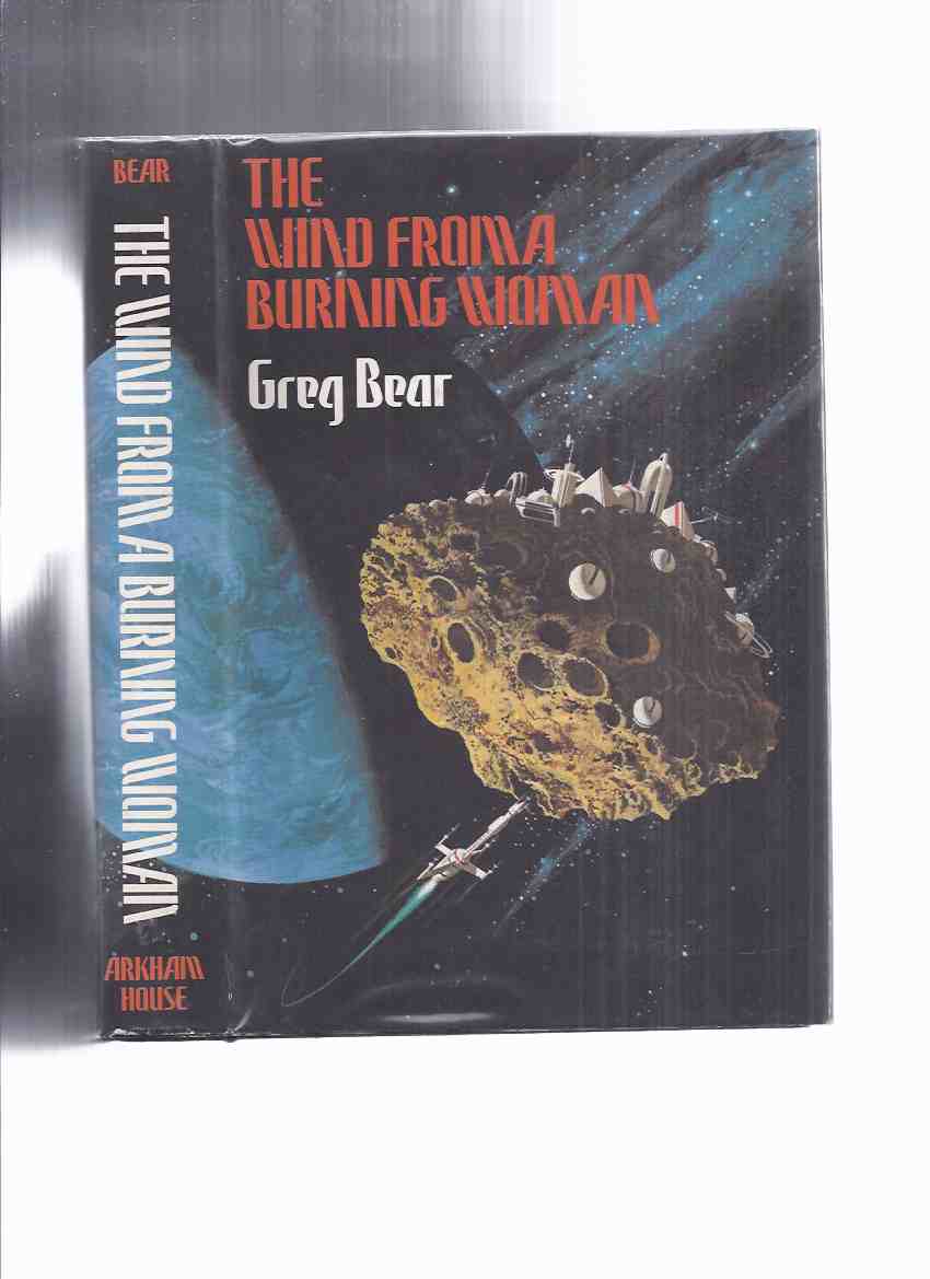 Image for The Wind from a Burning Woman -by Greg Bear -a Signed Copy / Arkham House ( inc: The White Horse Child; Petra; Scattershot; Mandala; Hardfought )