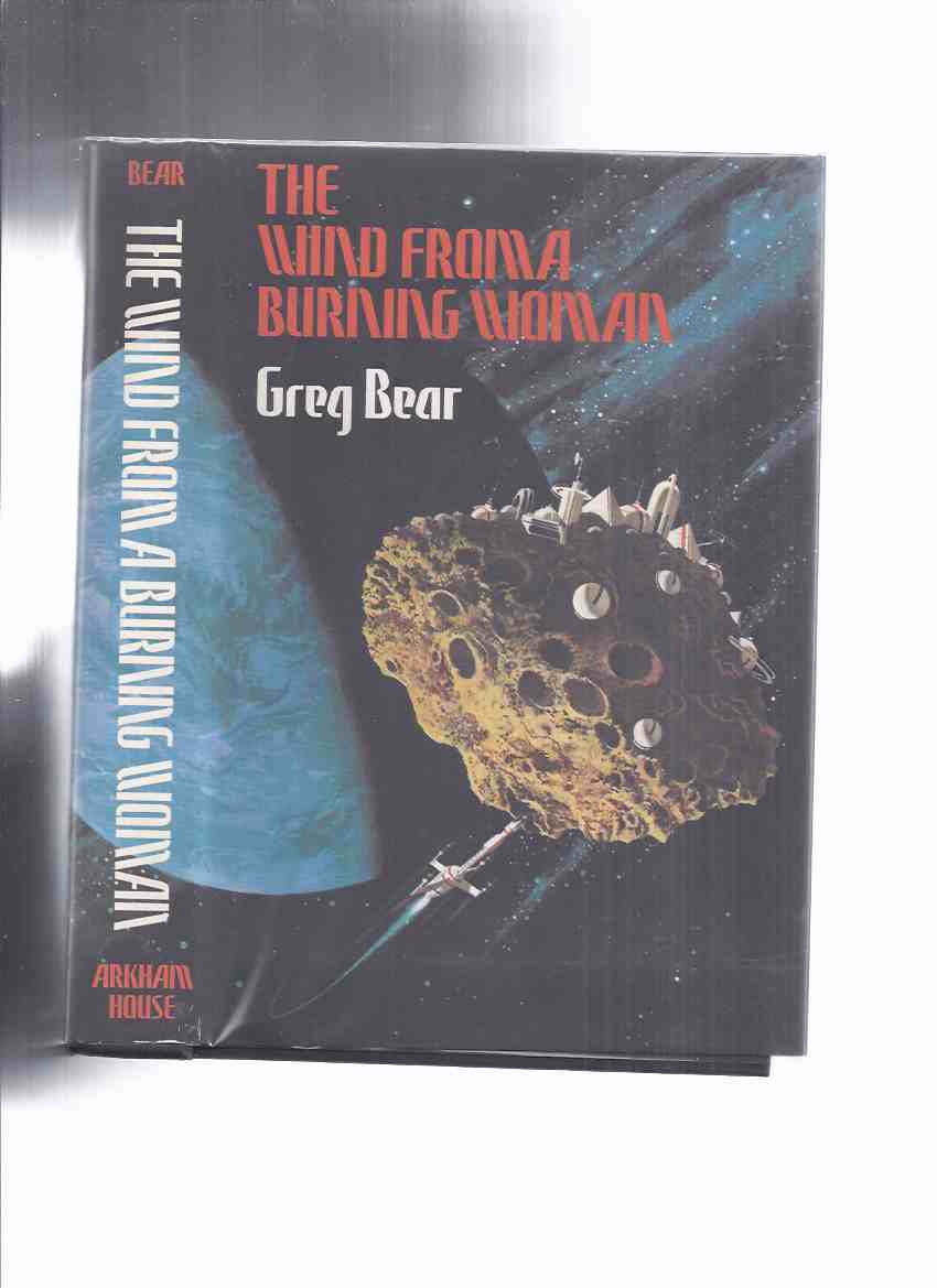 Image for The Wind from a Burning Woman -by Greg Bear -a Signed Copy / Arkham House ( inc: The White Horse Child; Petra; Scattershot; Mandala; Hardfought )