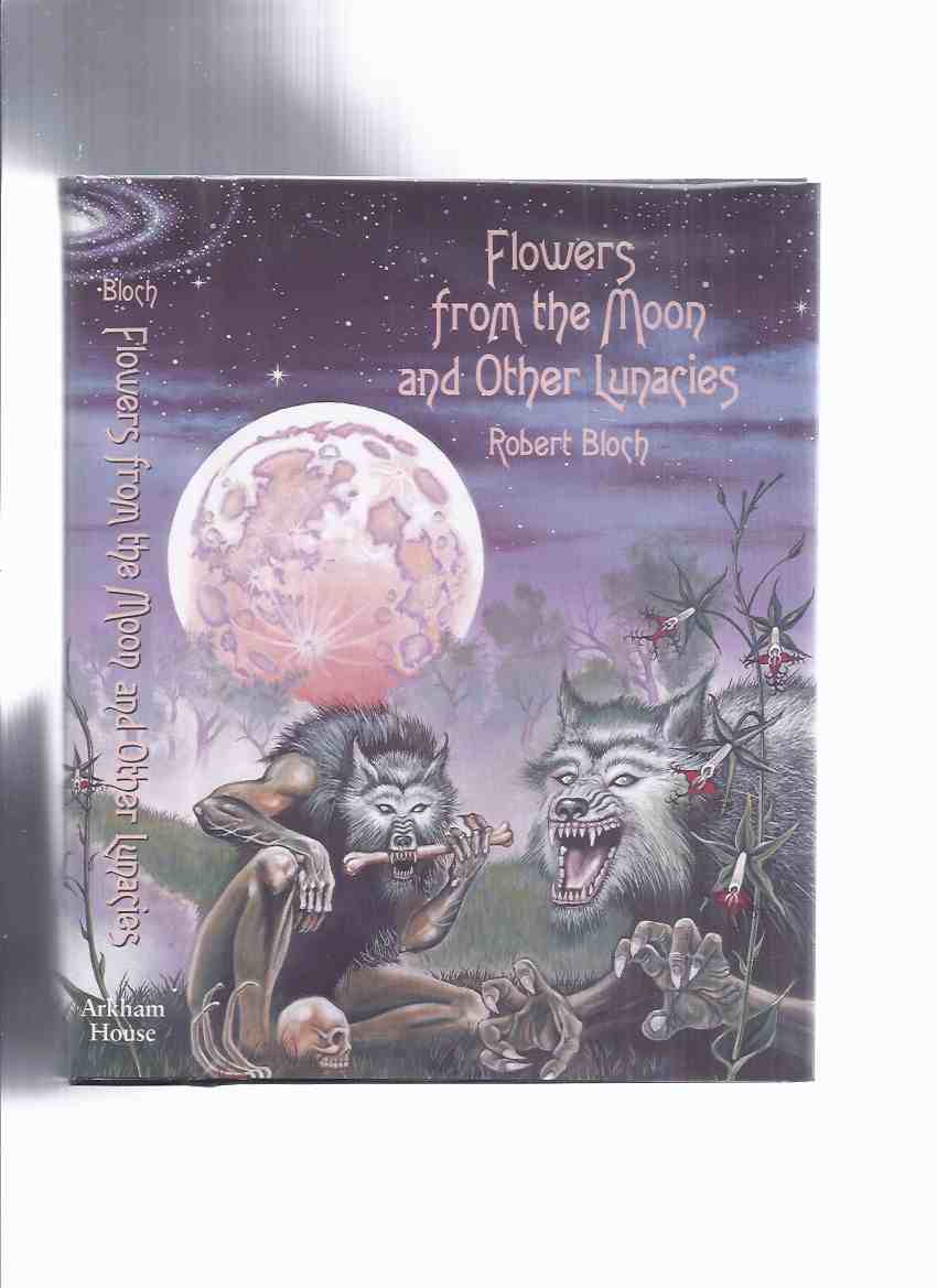Image for Flowers from the Moon and Other Lunacies -by Robert Bloch / Arkham House (inc. Druidic Doom; Fangs of Vengeance; Dark Isle; A Sorcerer Runs for Sheriff; Wine of the Sabbat; Satan's Phonograph; Philtre Tip; etc)