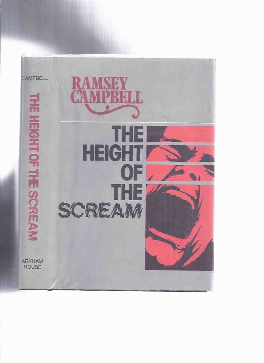 Image for The Height of the Scream ---by Ramsey Campbell ---a Signed Copy / ARKHAM HOUSE (inc. The Scar; The Whining; Dark Show; Jack's Little Friend; Beside the Seaside; Cellars; Smoke Kiss; Horror House of Blood; etc)