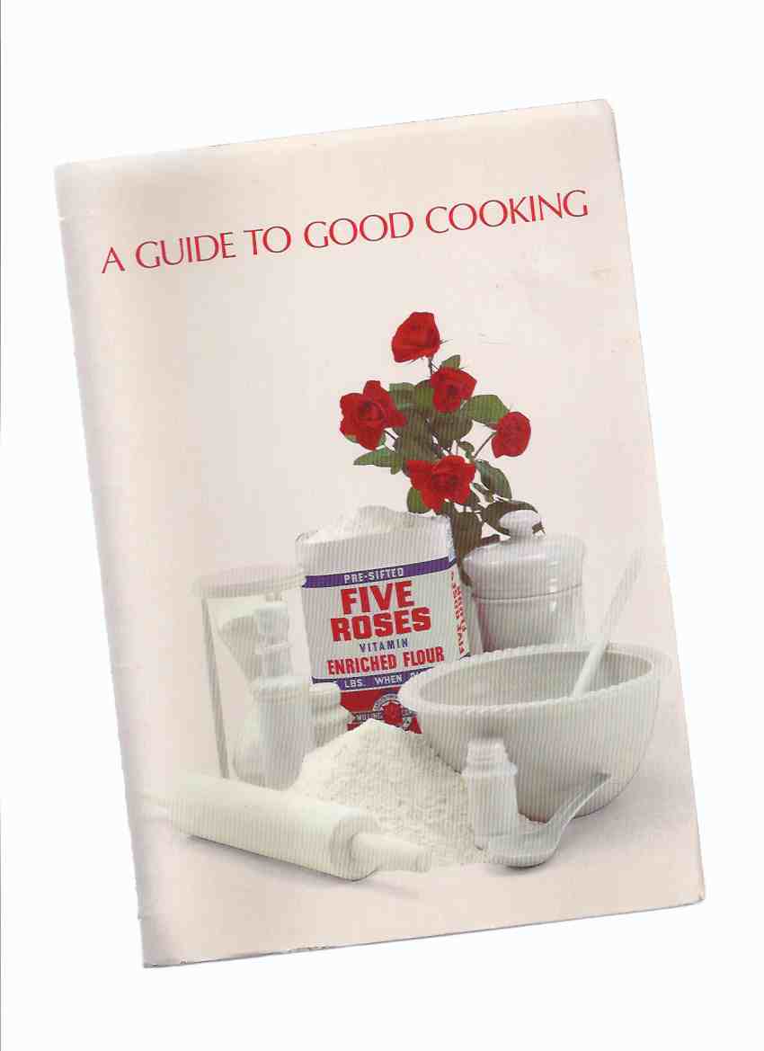 Image for A Guide to Good Cooking - Five Roses Flour / Lake of the Woods Milling Company ( Recipe - Cook Book / Cookbook )( Coupon Page Intact ) ( Cooking )
