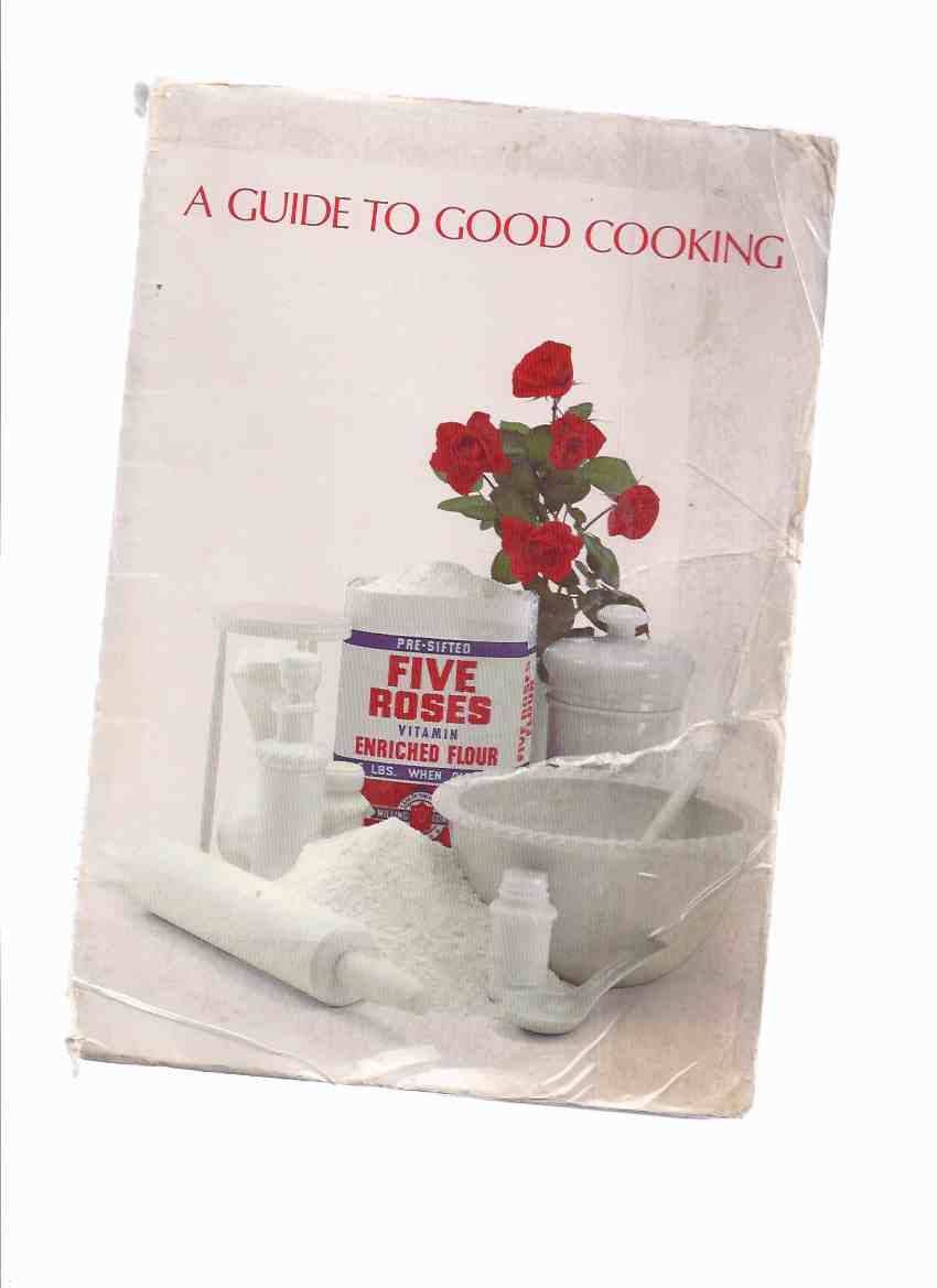Image for A Guide to Good Cooking - Five Roses Flour / Lake of the Woods Milling Company ( Recipe - Cook Book / Cookbook )( Coupon Page Intact ) ( Cooking )