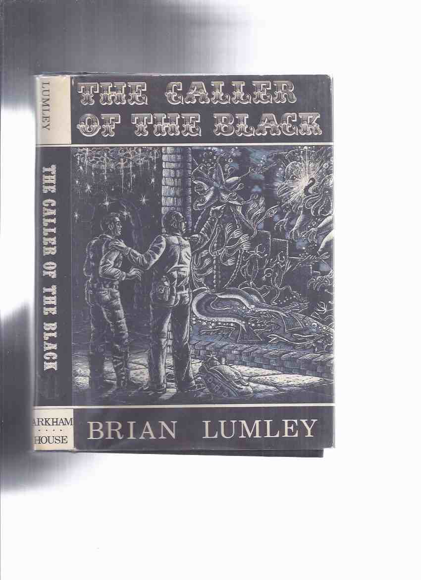 Image for ARKHAM HOUSE: The Caller of the Black -by Brian Lumley -a Signed Copy (inc.Thing About Cats; Cyprus Shell; Billy's Oak; Writer in the Garret; Mirror of Nitocris; Night Sea-Maid Went Down; De Marigny's Clock; In the Vaults Beneath; Blasted Heath, etc)