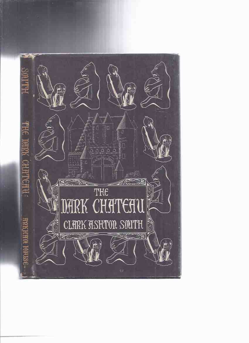 Image for ARKHAM HOUSE: The Dark Chateau -by Clark Ashton Smith (inc.Lamia;Averoigne;Zothique;Eros of Ebony;Don Quixote on Market Street;Twilight of the Gods;The Isle of Saturn;Witch With Eyes of Amber; etc. )( Poems / Poetry )