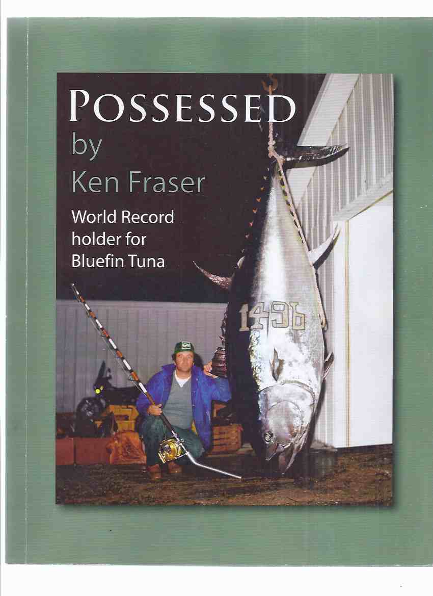Image for Possessed -by Ken Fraser -Signed By the World Record Holder for Bluefin Tuna ( The Giant Bluefin is Truly Possessed )( Nova Scotia / Prince Edward Island related)( Fishing History / 80 and 130 Pound and All Tackle Records )
