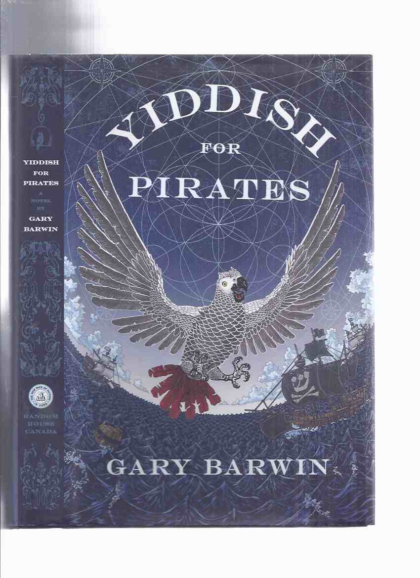 Image for Yiddish for Pirates: A Novel Being an Account of Moishe the Captain, His Meshugeneh Life & Astounding Adventures, His Sarah, the Horizon, Books & Treasure as Told By Aaron, His African Grey -by Gary Barwin -signed ( Gray Parrot )