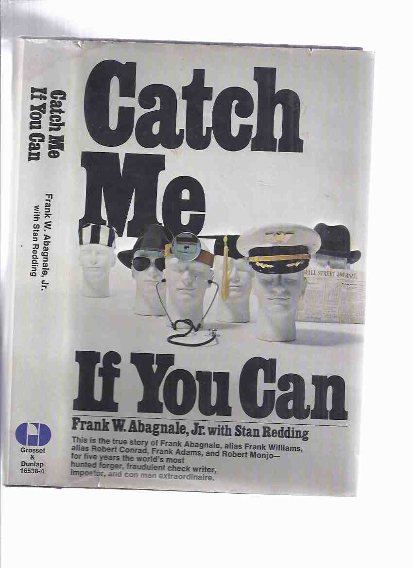 Image for Catch Me if You Can ---the True Story of Frank Abagnale, Alias Frank Williams, Robert Conrad; Frank Adams and Robert Monjo - for Five Years the World's Most Hunted Forger, Fraudulent Check Writer, Imposter and Con Man Extraordinaire