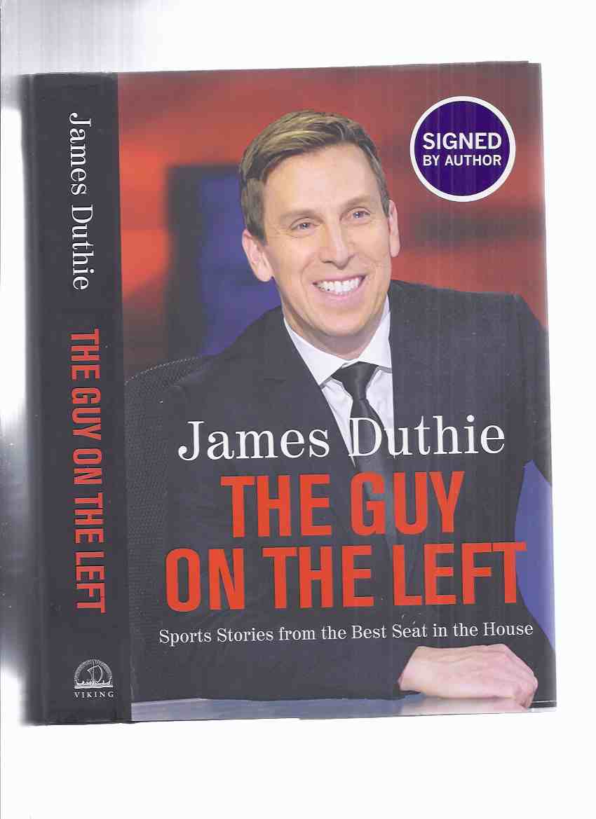 Image for The Guy on the Left:  Sports Stories from the best Seat in the House -by James Duthie -a Signed Copy ( Sportsbroadcaster / Reporter / TSN )