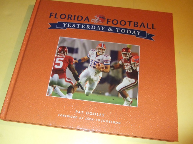 Image for Florida Gators Football:  Yesterday and Today -by Pat Dooley ( University of Floida/ NCAA )( History )(inc. Dale Van Sickel; Coach Charley Bachman; Dutch Stanley; Ray Graves; Emmitt Smith; Ron Zook; Tim Tebow, etc)