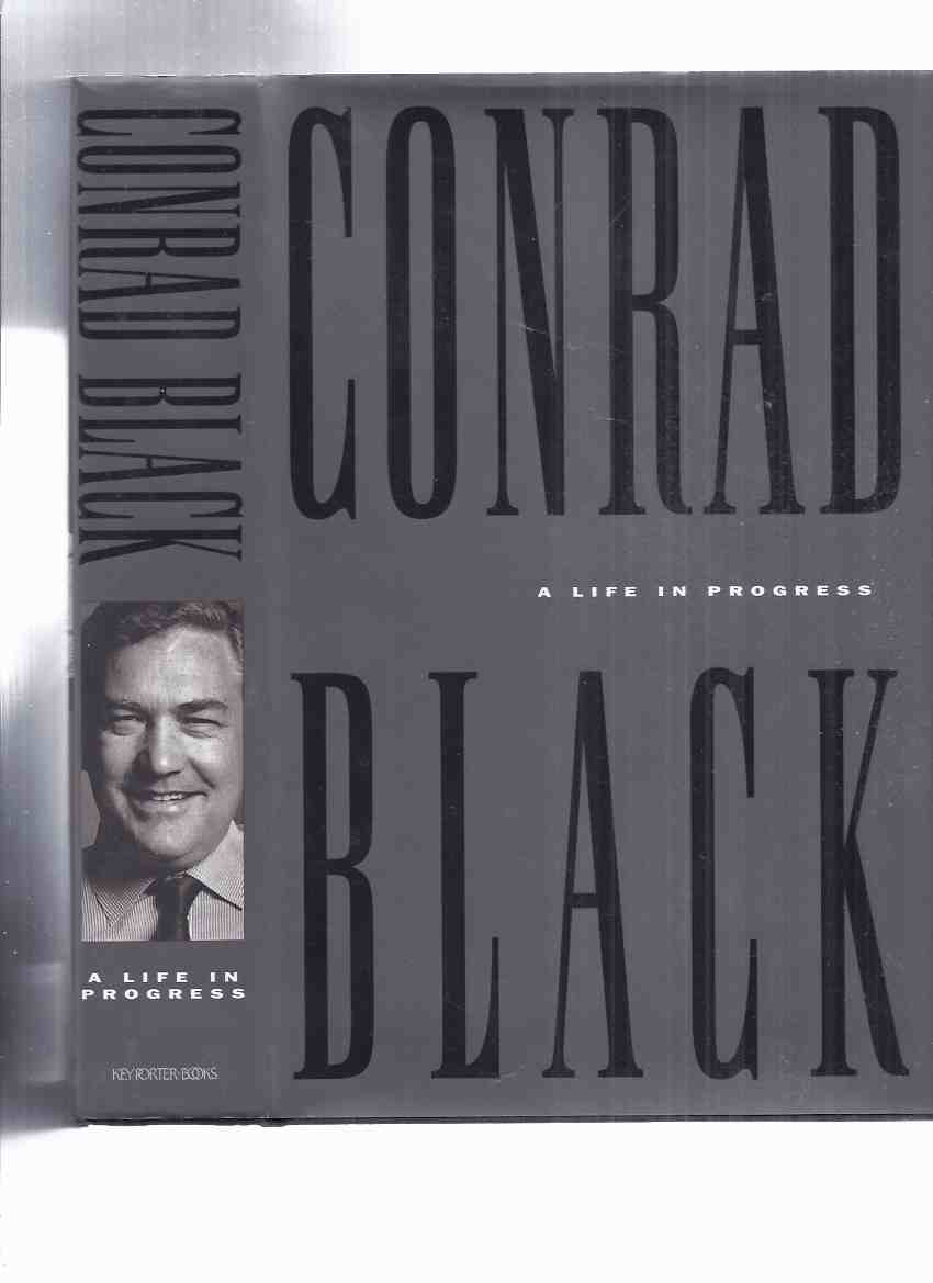 Image for CONRAD BLACK: A Life in Progress -a Signed Copy ( Autobiography / Biography )