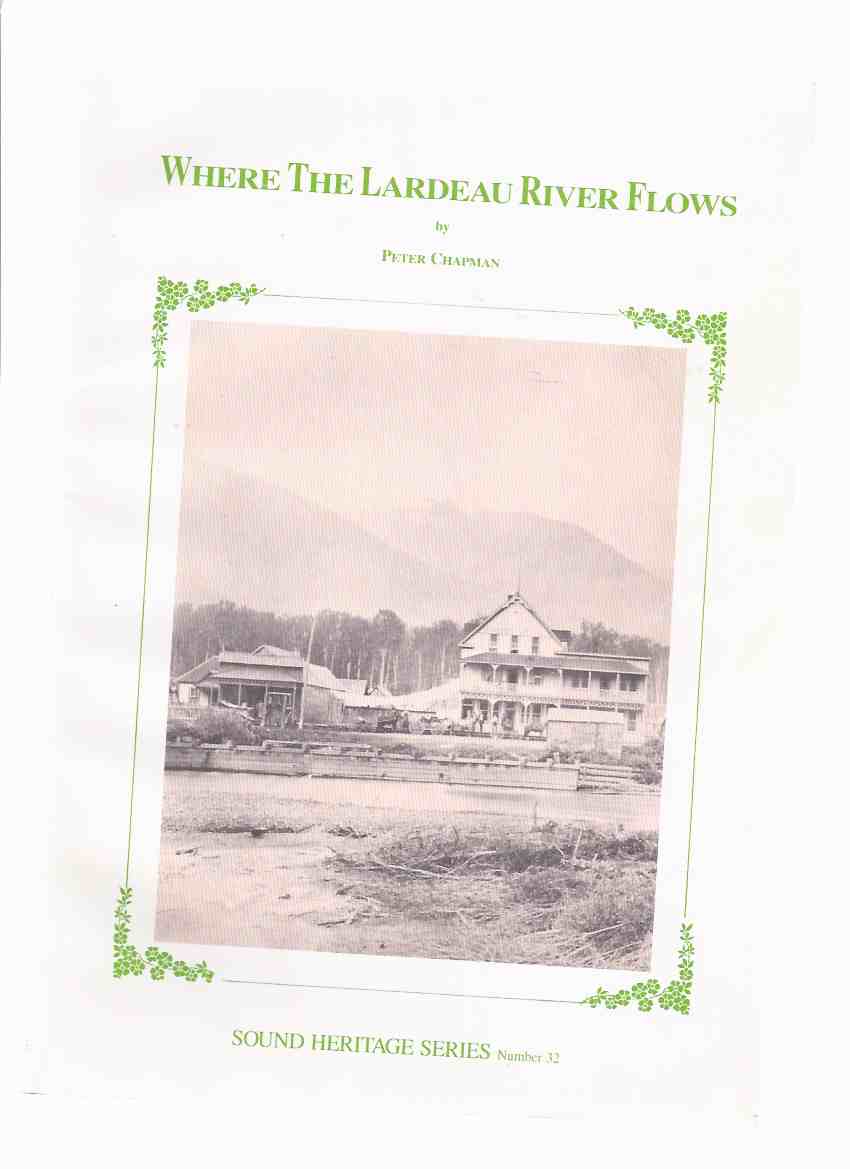 Image for Where the Lardeau River Flows / Sound Heritage Series Number 32 ( BC / B.C. / British Columbia History / / Lardeau-Duncan Valleys )(inc. Mining Boom; Homestead Families; Red McLeod; Along the Arrowhead - Kootenay Railway; Surveying, etc)