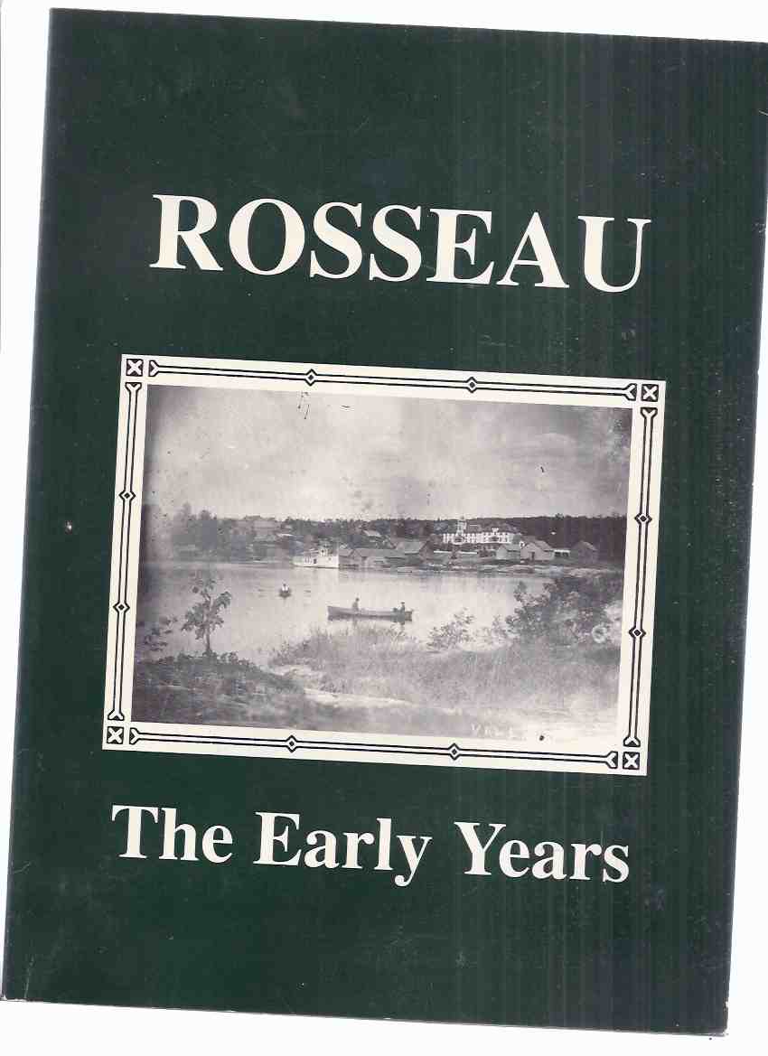Image for Rosseau: The Early Years / Rosseau Historical Society ( Ontario Local History / Parry Sound District / Seguin Township )( E Pauline Johnson Article with b&w photo)