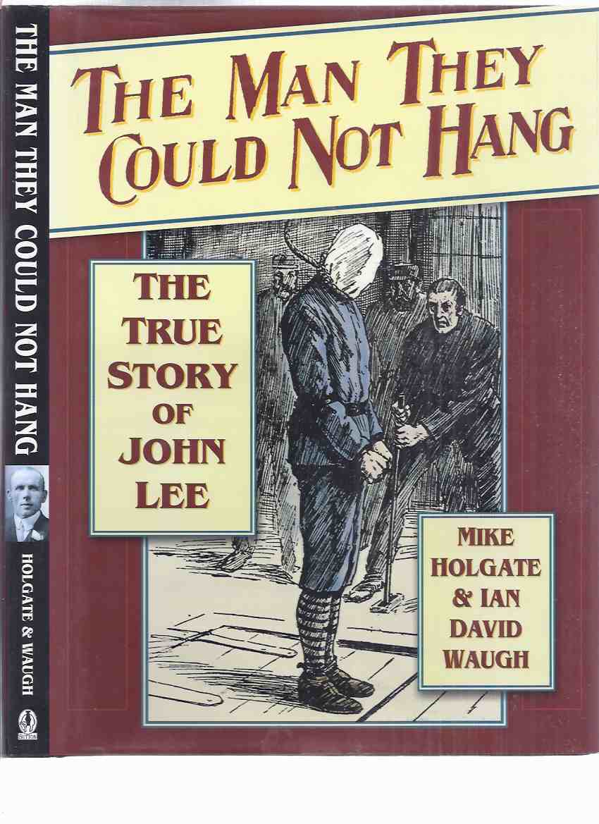 Image for The Man They Could Not Hang:  The True Story of John Lee ( John Babbacombe Lee )( Execution / Gallows )