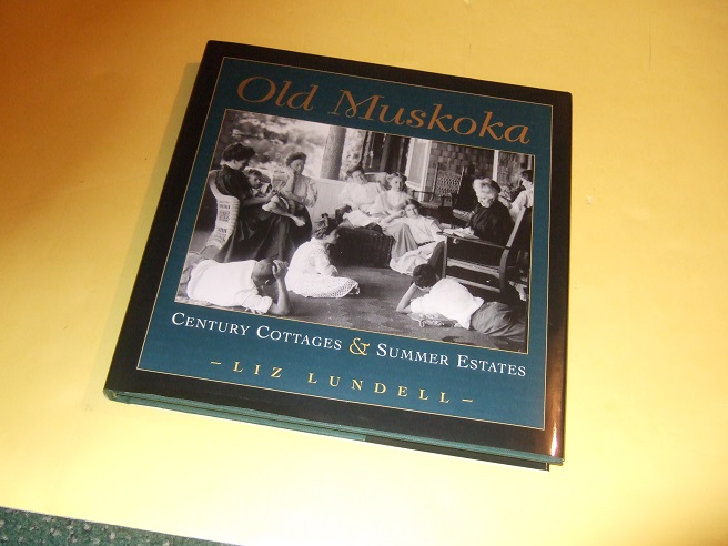 Image for Old Muskoka:  Century Homes and Summer Estates -by Liz Lundell / Boston Mills Press ( Architecture / Homes / Houses )( Ontario Local History )