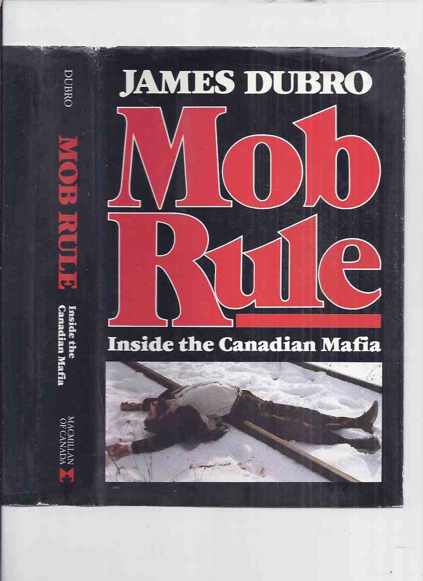 Image for Mob Rule:  Inside the Canadian Mafia ( Hamilton, Ontario / Rocco Perri / Johnny ' Pops ' Papalia / organized Crime / true Crime )