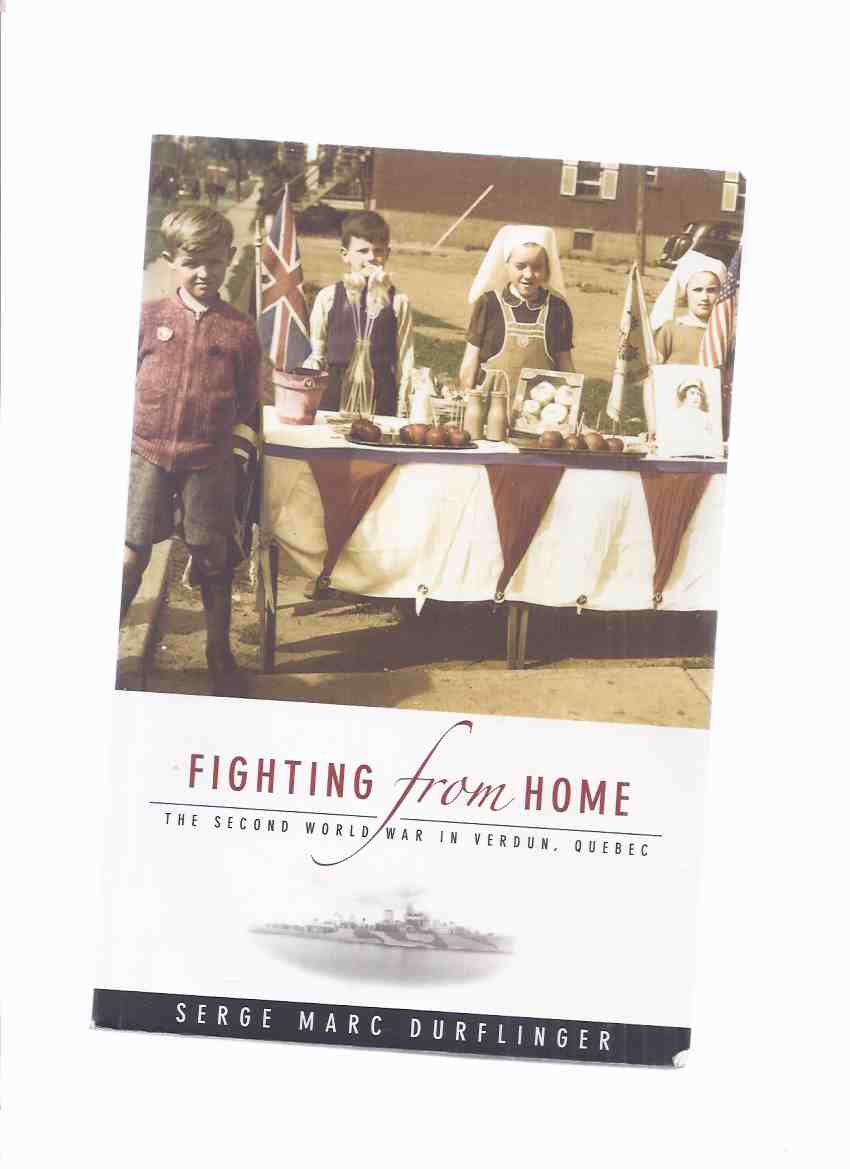 Image for Fighting from Home:  The Second World War in Verdun, Quebec -by Serge Marc Durflinger / UBC Press ( University of British Columbia Press ) ( WWII / World War Two )( Studies in Canadian Military History, Volume 11 )