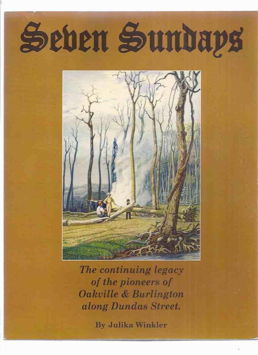 Image for Seven Sundays:  Continuing Legacy of Pioneers of Oakville - Burlington Along Dundas Street ( Ontario / History of 7 Pioneer Churches - Nelson / Palermo / Munn's United; St John's / Luke's Anglican / St Paul's Presbyterian / John Knox 16 )
