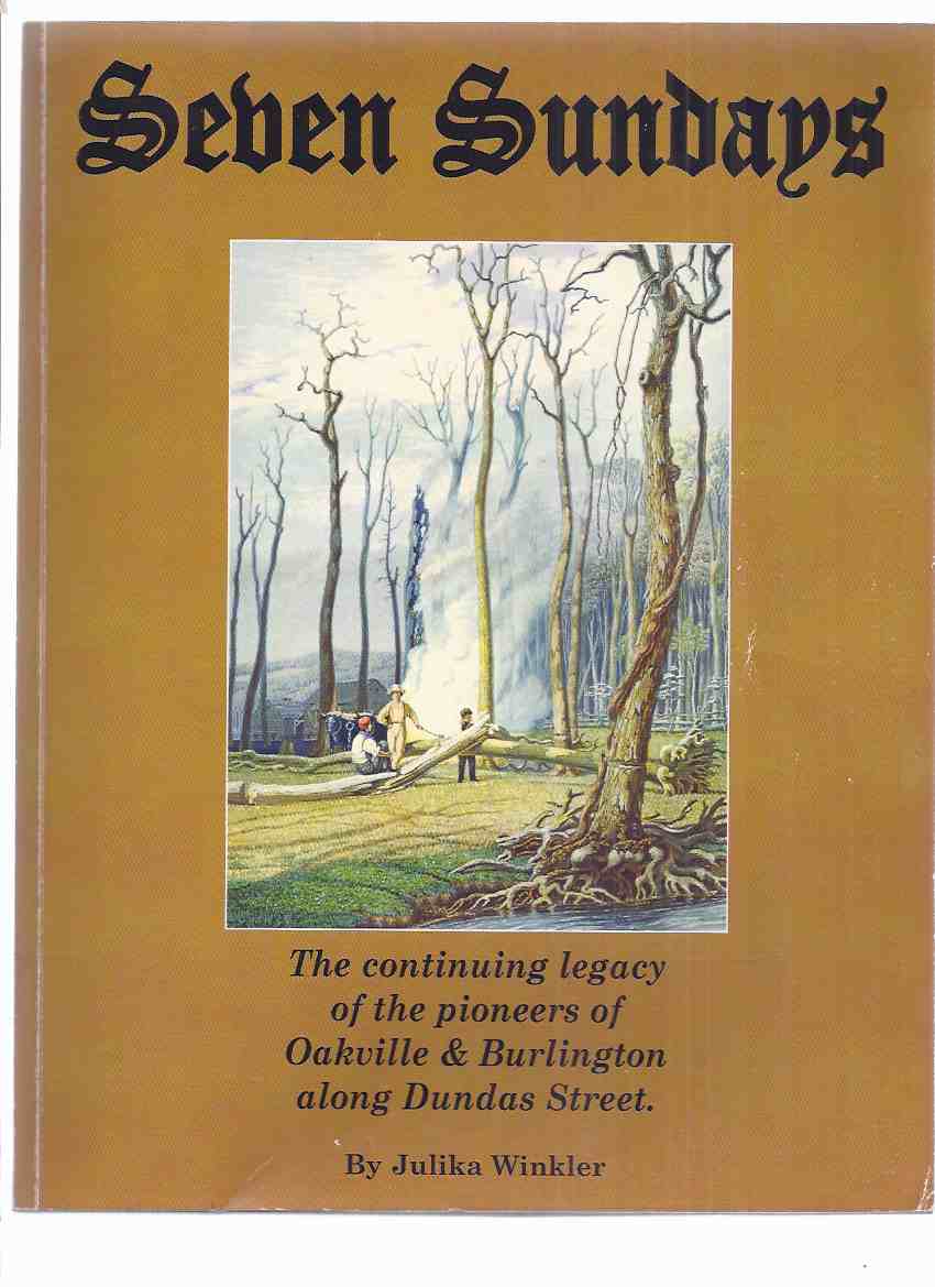 Image for Seven Sundays:  Continuing Legacy of Pioneers of Oakville - Burlington Along Dundas Street ( Ontario / History of 7 Pioneer Churches - Nelson / Palermo / Munn's United; St John's / Luke's Anglican / St Paul's Presbyterian / John Knox 16 )